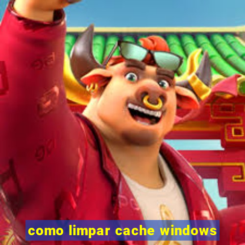 como limpar cache windows